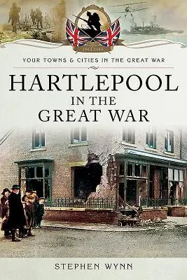 Hartlepool vo Veľkej vojne - Hartlepool in the Great War