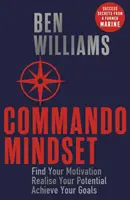 Commando Mindset - Nájdite svoju motiváciu, realizujte svoj potenciál, dosiahnite svoje ciele - Commando Mindset - Find Your Motivation, Realize Your Potential, Achieve Your Goals