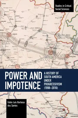 Moc a bezmocnosť: Dejiny Južnej Ameriky pod vplyvom progresivizmu (1998 - 2016) - Power and Impotence: A History of South America Under Progressivism (1998-2016)