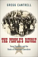 Ľudová vzbura: Texaskí populisti a korene amerického liberalizmu - The People's Revolt: Texas Populists and the Roots of American Liberalism