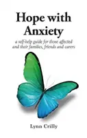 Hope with Anxiety (Nádej s úzkostnými stavmi) - svojpomocná príručka pre postihnutých a ich rodiny, priateľov a opatrovateľov - Hope with Anxiety - A self-help guide for those affected and their families, friends and carers