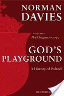 Božie ihrisko Dejiny Poľska - 1. diel: Počiatky do roku 1795 - God's Playground A History of Poland - Volume 1: The Origins to 1795