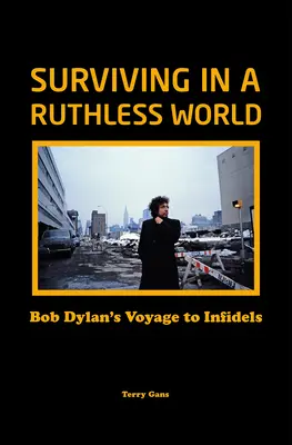 Ako prežiť v bezohľadnom svete: Bob Dylan sa vydal na cestu k neveriacim - Surviving in a Ruthless World: Bob Dylan's Voyage to Infidels