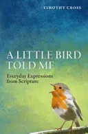 Vtáčik mi to povedal: Každodenné vyjadrenia zo Svätého písma - A A Little Bird Told Me: Everyday Expressions from Scripture
