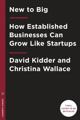 New to Big: How Companies Can Create Like Entrepreneurs, Invest Like Vcs, and Install a Permanent Operating System for Growth (Nové vo veľkom: Ako môžu spoločnosti tvoriť ako podnikatelia, investovať ako Vcs a nainštalovať trvalý operačný systém pre rast) - New to Big: How Companies Can Create Like Entrepreneurs, Invest Like Vcs, and Install a Permanent Operating System for Growth