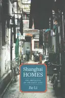 Šanghajské domy: Palimpsesty súkromného života - Shanghai Homes: Palimpsests of Private Life