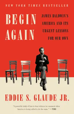 Začať odznova: Amerika Jamesa Baldwina a jej naliehavé ponaučenie pre nás - Begin Again: James Baldwin's America and Its Urgent Lessons for Our Own