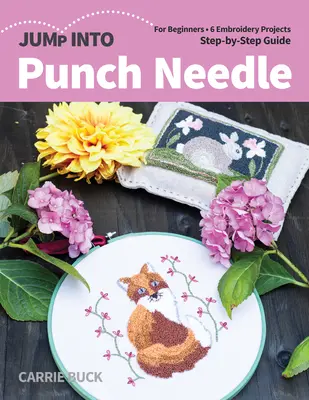 Jump Into Punch Needle: Pre začiatočníkov; 6 vyšívacích projektov; sprievodca krok za krokom - Jump Into Punch Needle: For Beginners; 6 Embroidery Projects; Step-By-Step Guide