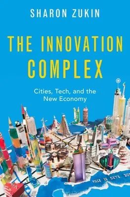 Inovačný komplex: Mestá, technika a nová ekonomika - The Innovation Complex: Cities, Tech, and the New Economy