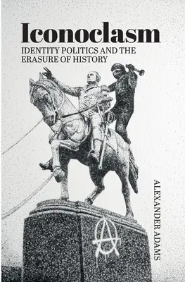 Ikonoklazmus, politika identity a vymazávanie dejín - Iconoclasm, Identity Politics and the Erasure of History