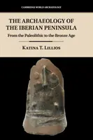 Archeológia Pyrenejského polostrova: Od paleolitu po dobu bronzovú - The Archaeology of the Iberian Peninsula: From the Paleolithic to the Bronze Age