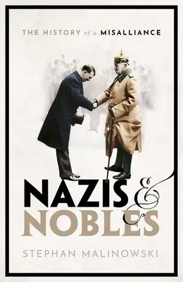 Nacisti a šľachtici: História jednej nešťastnej známosti - Nazis and Nobles: The History of a Misalliance