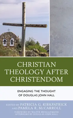 Kresťanská teológia po kresťanstve: John Hall - Christian Theology After Christendom: Engaging the Thought of Douglas John Hall