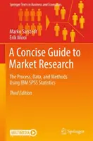 Stručný sprievodca prieskumom trhu: Stručná príručka o marketingu: proces, údaje a metódy s využitím štatistiky IBM SPSS - A Concise Guide to Market Research: The Process, Data, and Methods Using IBM SPSS Statistics