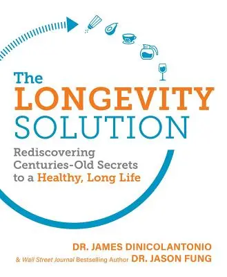 Riešenie dlhovekosti: Znovuobjavenie stáročia starých tajomstiev zdravého a dlhého života - The Longevity Solution: Rediscovering Centuries-Old Secrets to a Healthy, Long Life