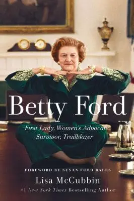 Betty Fordová: Betty Fordová: prvá dáma, obhajkyňa žien, prežila, priekopníčka - Betty Ford: First Lady, Women's Advocate, Survivor, Trailblazer