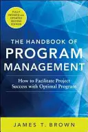 Príručka programového manažmentu: Ako uľahčiť úspech projektu pomocou optimálneho programového riadenia, druhé vydanie - The Handbook of Program Management: How to Facilitate Project Success with Optimal Program Management, Second Edition
