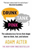Drunk Tank Pink - Podvedomé sily, ktoré formujú naše myslenie, pocity a správanie - Drunk Tank Pink - The Subconscious Forces that Shape How We Think, Feel, and Behave