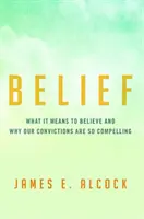 Viera: Čo znamená veriť a prečo je naše presvedčenie také presvedčivé - Belief: What It Means to Believe and Why Our Convictions Are So Compelling