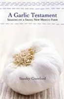Cesnakový testament: Ročné obdobia na malej farme v Novom Mexiku - A Garlic Testament: Seasons on a Small New Mexico Farm
