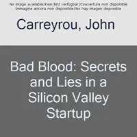 Zlá krv: Tajomstvá a lži v startupe v Silicon Valley - Bad Blood: Secrets and Lies in a Silicon Valley Startup
