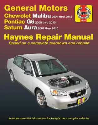 Chevrolet Malibu 2004 Thru 2012, Pontiac G6 2005-2010 & Saturn Aura 2007-2010 Haynes Repair Manual: Nezahŕňa 2004 a 2005 Chevrolet Classic M - Chevrolet Malibu 2004 Thru 2012, Pontiac G6 2005-2010 & Saturn Aura 2007-2010 Haynes Repair Manual: Does Not Include 2004 and 2005 Chevrolet Classic M
