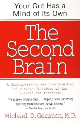Druhý mozog: Vedecké základy črevného inštinktu a prelomové nové chápanie nervových porúch žalúdka a čriev - The Second Brain: The Scientific Basis of Gut Instinct & a Groundbreaking New Understanding of Nervous Disorders of the Stomach & Intest