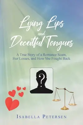 Klamlivé pery a zvodné jazyky: A True Story of a Romance Scam, Her Losses, and How She Fought Back - Lying Lips and Deceitful Tongues: A True Story of a Romance Scam, Her Losses, and How She Fought Back