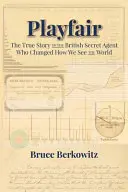 Playfair: Vydanie knihy: Pravdivý príbeh britského tajného agenta, ktorý zmenil náš pohľad na svet - Playfair: The True Story of the British Secret Agent Who Changed How We See the World
