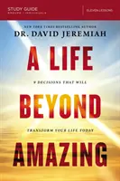 Život za hranicou úžasnosti Študijná príručka: 9 rozhodnutí, ktoré dnes zmenia váš život - A Life Beyond Amazing Study Guide: 9 Decisions That Will Transform Your Life Today