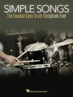 Jednoduché piesne: The Easiest Easy Drum Songbook Ever - Simple Songs: The Easiest Easy Drum Songbook Ever