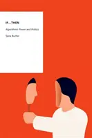 Keby...potom: Algoritmická moc a politika - If...Then: Algorithmic Power and Politics