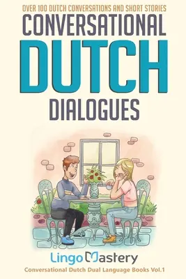 Konverzačné dialógy v holandčine: Viac ako 100 holandských konverzácií a krátkych príbehov - Conversational Dutch Dialogues: Over 100 Dutch Conversations and Short Stories