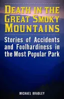 Smrť vo Veľkých dymových horách: Príbehy o nehodách a bláznovstvách v najobľúbenejšom parku - Death in the Great Smoky Mountains: Stories of Accidents and Foolhardiness in the Most Popular Park