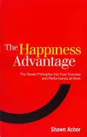 Výhoda šťastia - Sedem princípov pozitívnej psychológie, ktoré podporujú úspech a výkonnosť v práci - Happiness Advantage - The Seven Principles of Positive Psychology that Fuel Success and Performance at Work