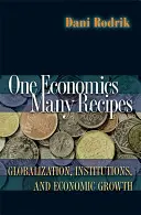 Jedna ekonomika, veľa receptov: Globalizácia, inštitúcie a hospodársky rast - One Economics, Many Recipes: Globalization, Institutions, and Economic Growth
