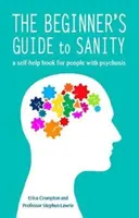 Sprievodca začiatočníka po zdravom rozume - svojpomocná kniha pre ľudí s psychózou - Beginner's Guide to Sanity - a self-help book for people with psychosis