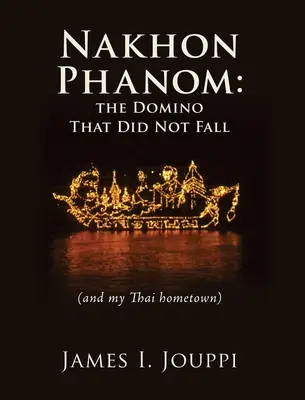 Nakhon Phanom: Domino, ktoré nespadlo: (a moje thajské rodné mesto) - Nakhon Phanom: the Domino That Did Not Fall: (and my Thai hometown)