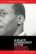 Čierny komunista v boji za slobodu: Život Harryho Haywooda - Black Communist in the Freedom Struggle: The Life of Harry Haywood