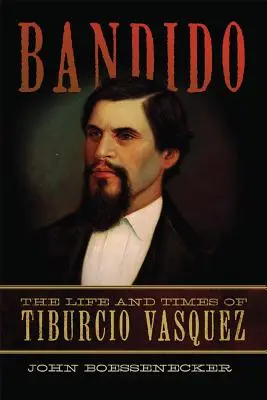 Bandido: Život a doba Tiburcia Vasqueza - Bandido: The Life and Times of Tiburcio Vasquez