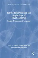 Sabina Spielreinová a začiatky psychoanalýzy: Obraz, myslenie a jazyk - Sabina Spielrein and the Beginnings of Psychoanalysis: Image, Thought, and Language