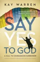 Povedzte Bohu áno: Výzva k odvážnemu odovzdaniu sa - Say Yes to God: A Call to Courageous Surrender