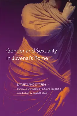 Rod a sexualita v Juvenalovom Ríme, 59: Satira 2 a Satira 6 - Gender and Sexuality in Juvenal's Rome, 59: Satire 2 and Satire 6