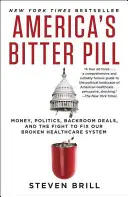 Horká pilulka Ameriky: Peniaze, politika, zákulisné dohody a boj o nápravu nášho nefunkčného systému zdravotnej starostlivosti - America's Bitter Pill: Money, Politics, Backroom Deals, and the Fight to Fix Our Broken Healthcare System