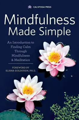 Mindfulness Made Simple: Úvod do hľadania pokoja prostredníctvom všímavosti a meditácie - Mindfulness Made Simple: An Introduction to Finding Calm Through Mindfulness & Meditation