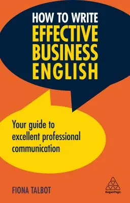 Ako písať efektívnu obchodnú angličtinu: Ako na vynikajúcu profesionálnu komunikáciu? - How to Write Effective Business English: Your Guide to Excellent Professional Communication