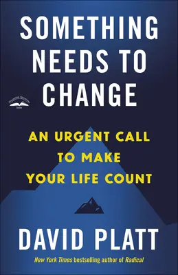 Niečo sa musí zmeniť: Naliehavá výzva, aby sa váš život stal dôležitým - Something Needs to Change: An Urgent Call to Make Your Life Count