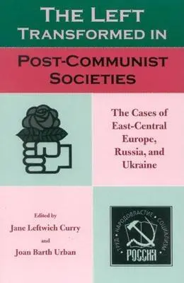 Transformovaná ľavica v postkomunistických spoločnostiach: - The Left Transformed in Post-Communist Societies: The Cases of East-Central Europe, Russia, and Ukraine