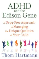 ADHD a Edisonov gén: Prístup k zvládaniu jedinečných vlastností vášho dieťaťa bez liekov - ADHD and the Edison Gene: A Drug-Free Approach to Managing the Unique Qualities of Your Child