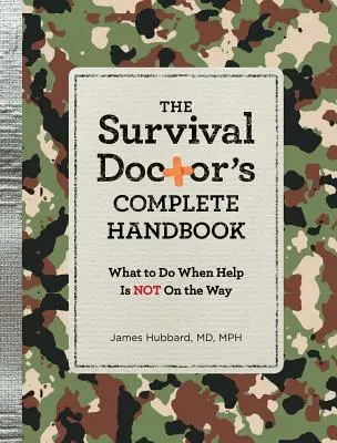 Kompletná príručka lekára prežitia: Čo robiť, keď pomoc nie je na ceste - The Survival Doctor's Complete Handbook: What to Do When Help Is Not on the Way
